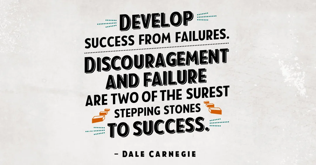 Quotes to Get Through a Manic: Avoid These Costly Mistakes image Develop success from failures. Discouragement and failure are two of the surest stepping stones to success. –Dale Carnegie quote