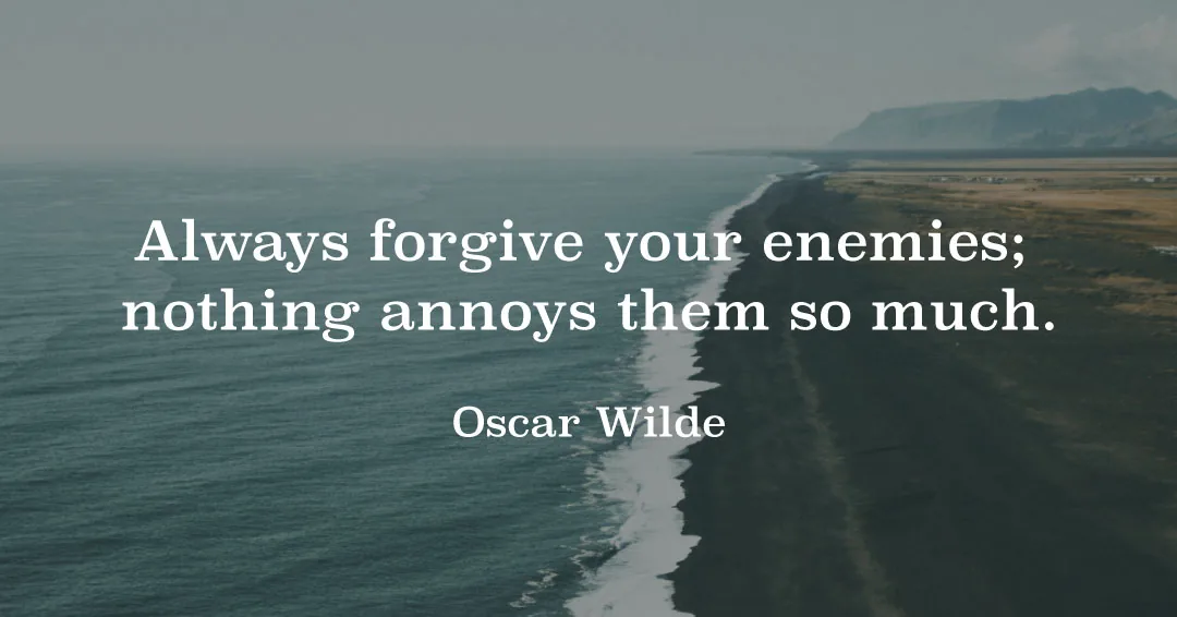 Quotes to Get Through a Manic: Avoid These Costly Mistakes image Always forgive your enemies; nothing annoys them so much. –Oscar Wilde quote