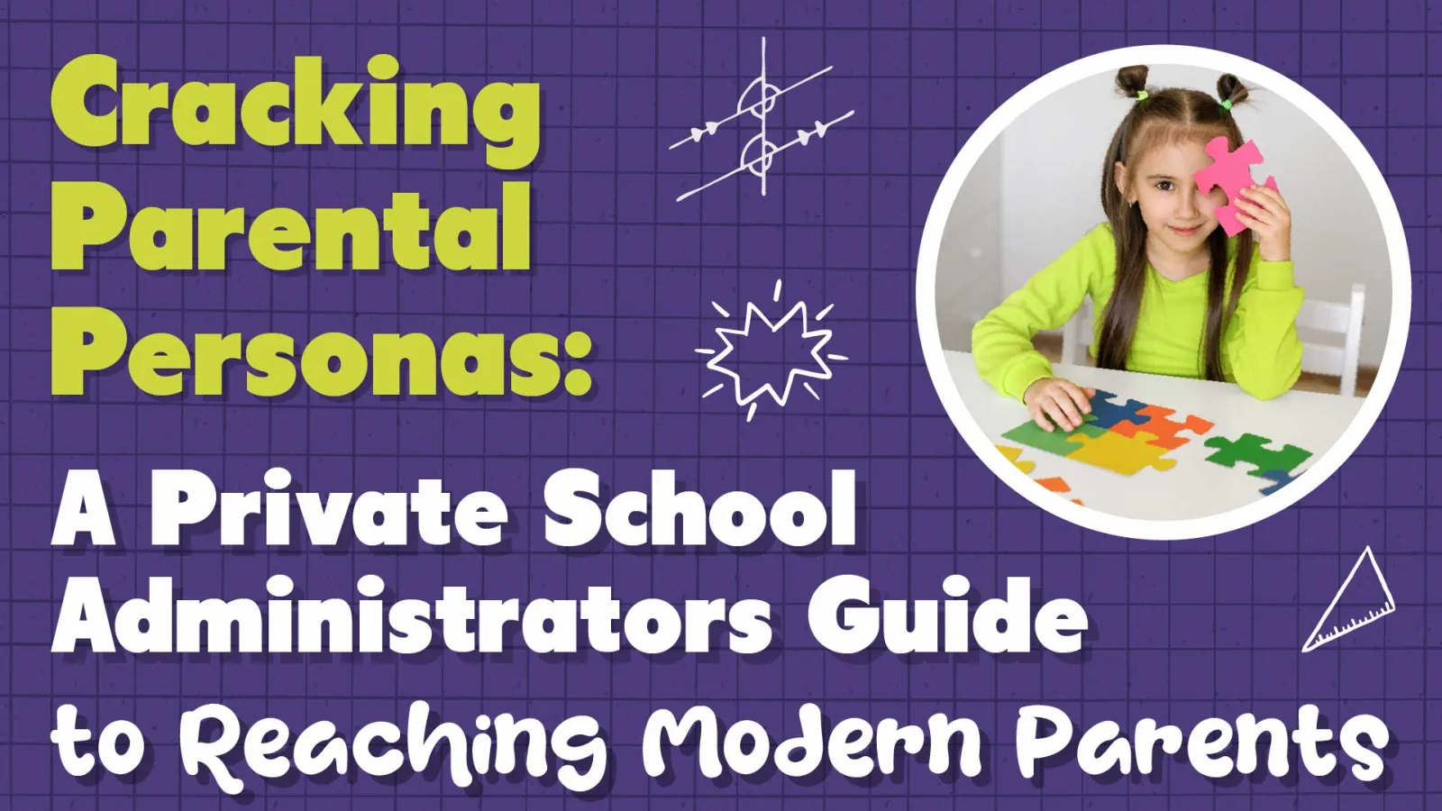 Cracking Parent Personas: A Guide for Private School Admins