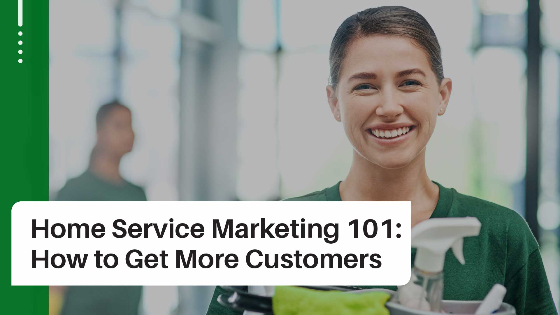 Home Service Marketing 101: How to Attract More Clients