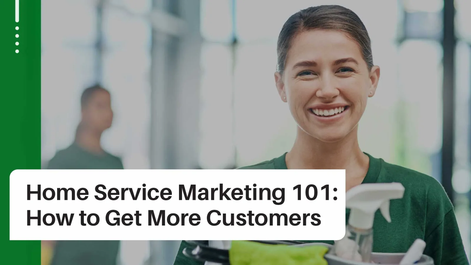 Home Service Marketing 101: How to Attract More Clients