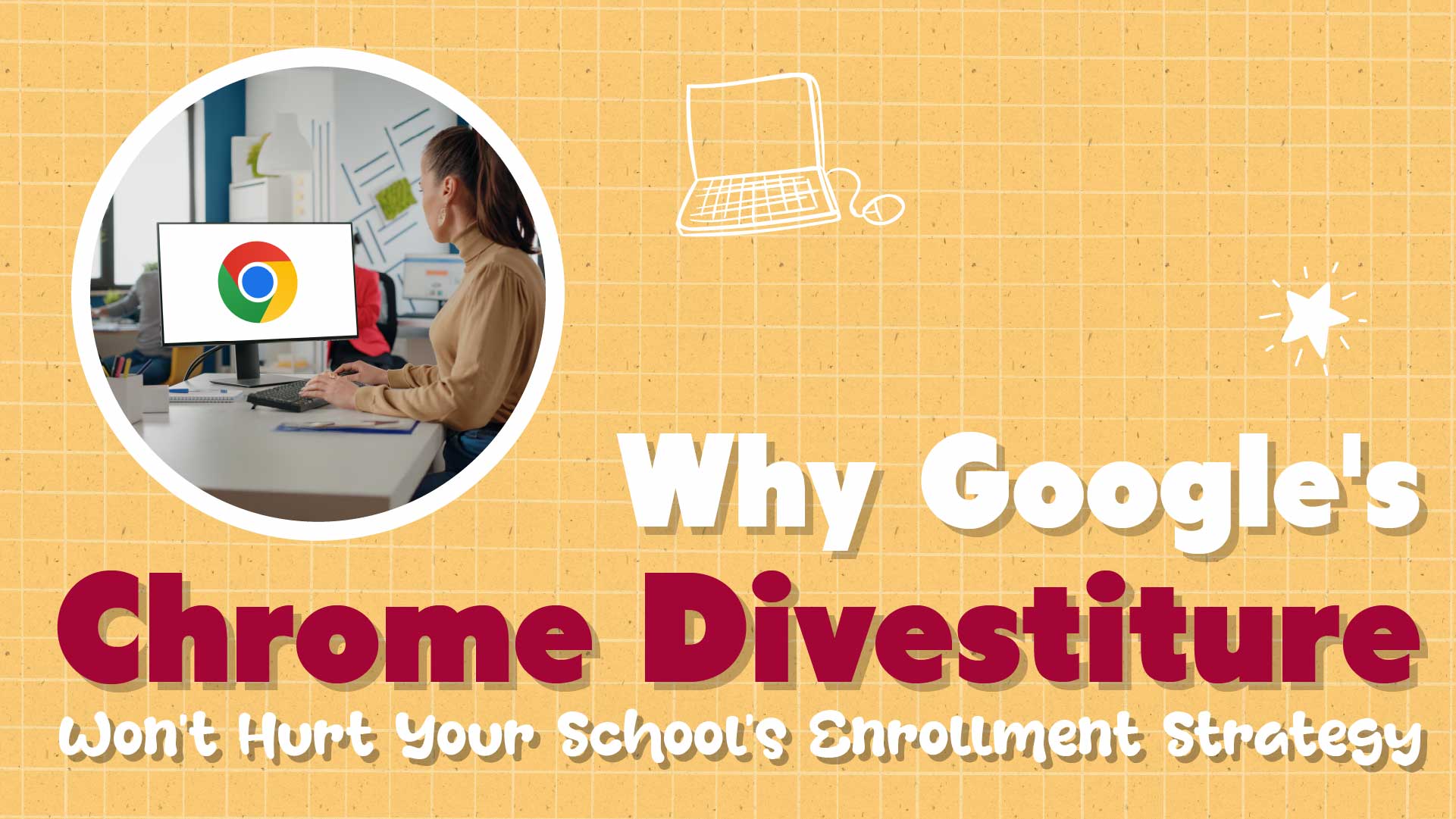 Chrome Divestiture Explained: A Private School Marketer