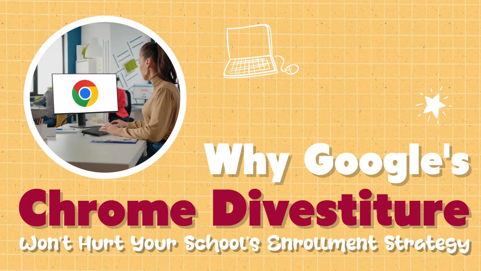 Chrome Divestiture Explained: A Private School Marketer