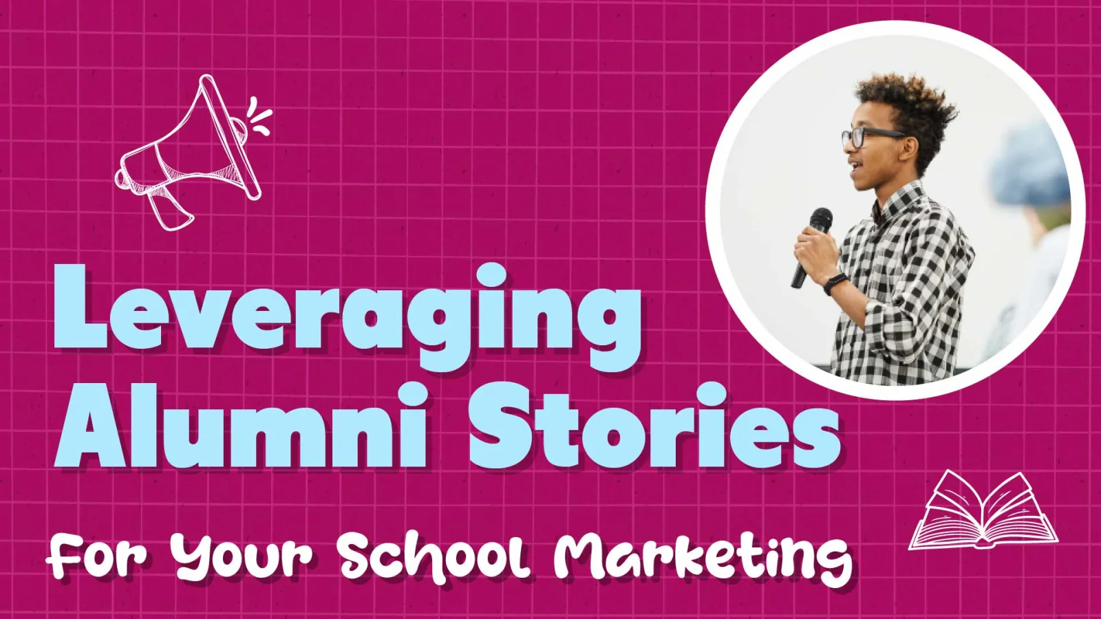 Leveraging Alumni Stories for Your Private School Marketing