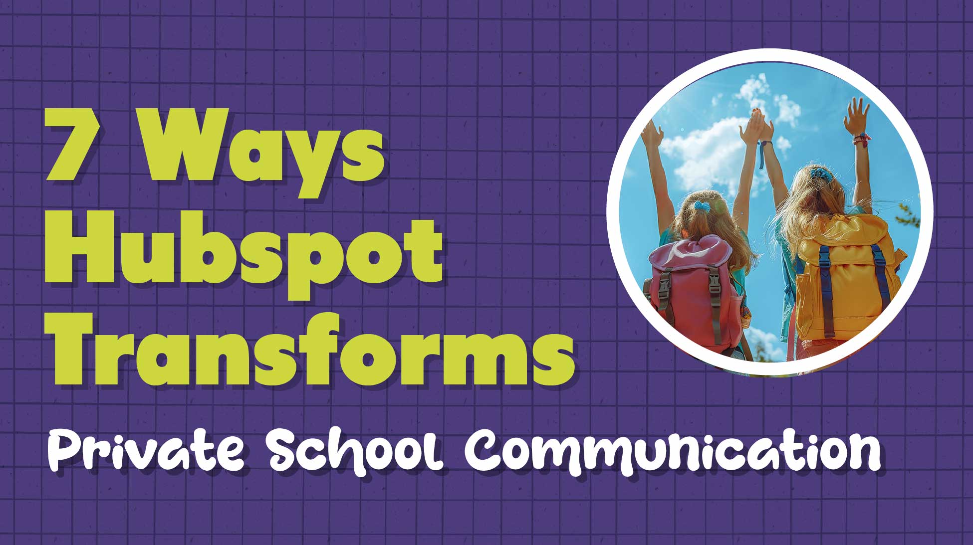 7 Ways HubSpot Transforms Parent Communication for Private Schools