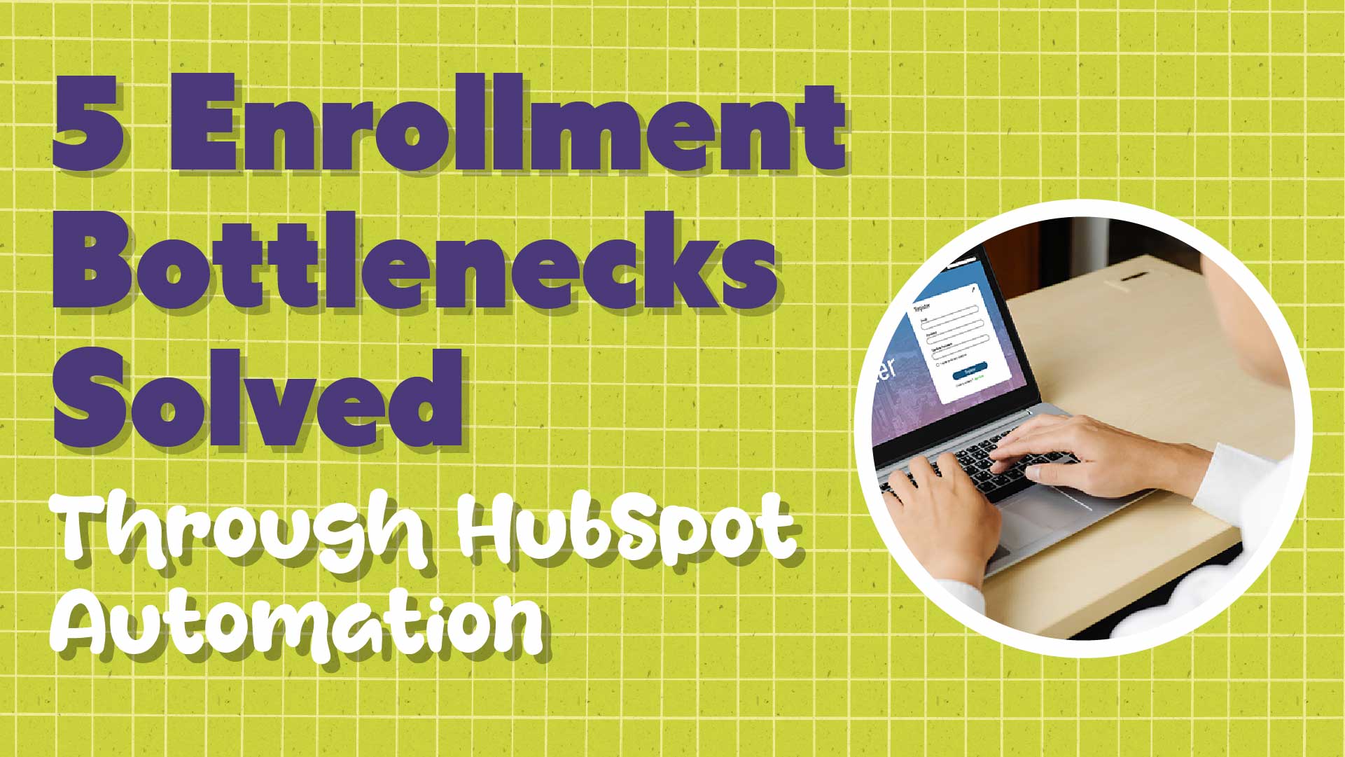 5 Ways HubSpot Automation Fixes Enrollment Bottlenecks