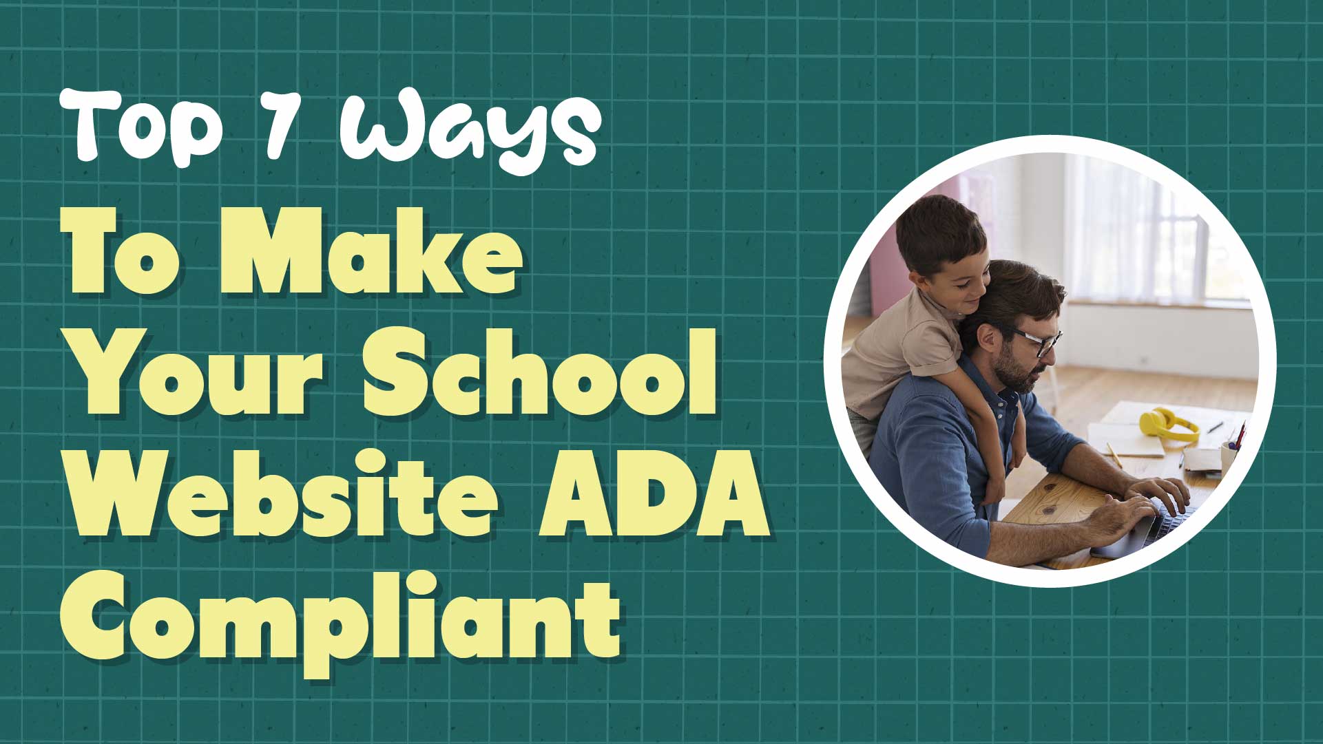 Make Your School Website ADA Compliant: 7 Key Steps