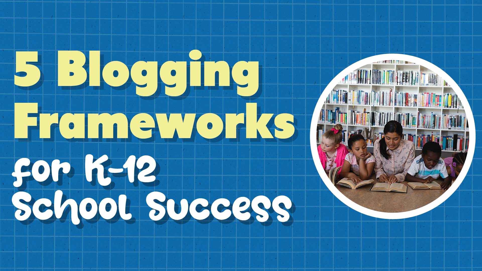 5 Blogging Frameworks for Private School Success