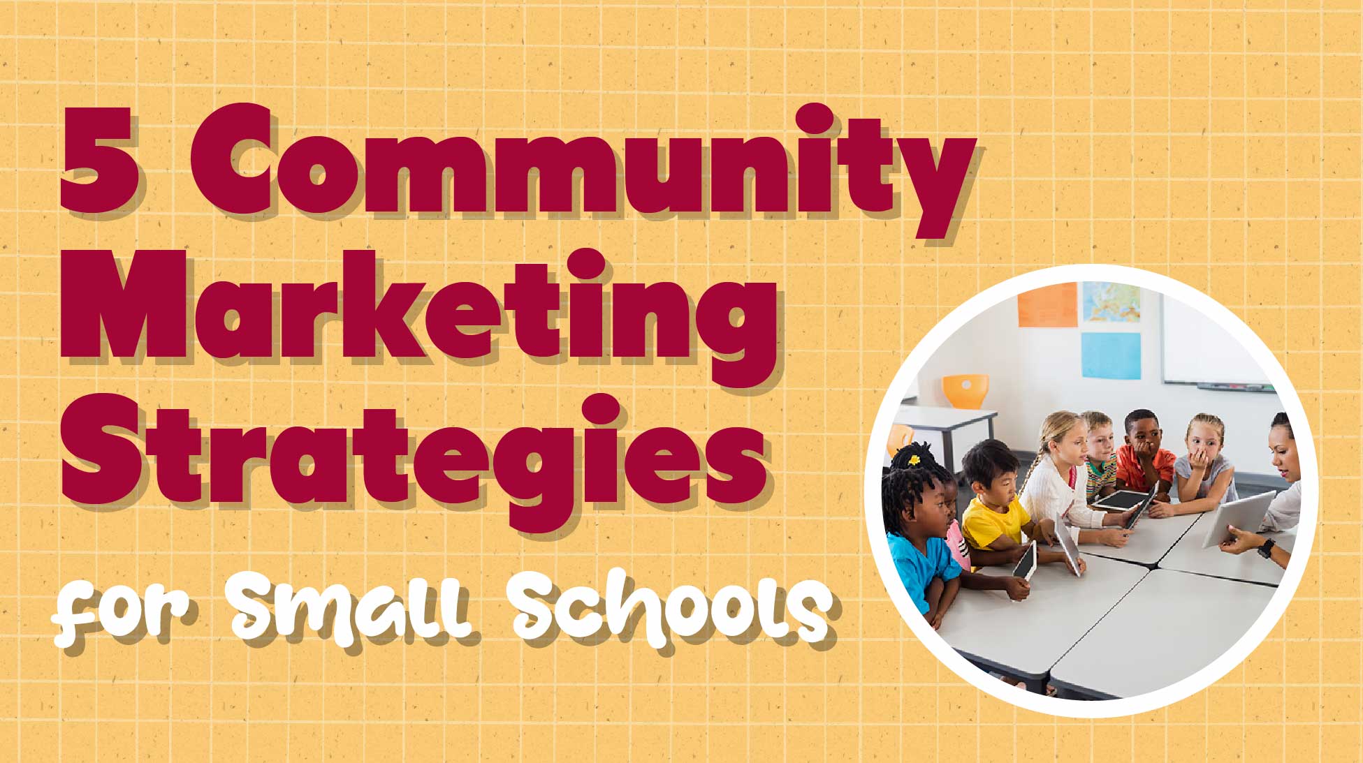 5 Community Marketing Strategies for Small K-12 Schools