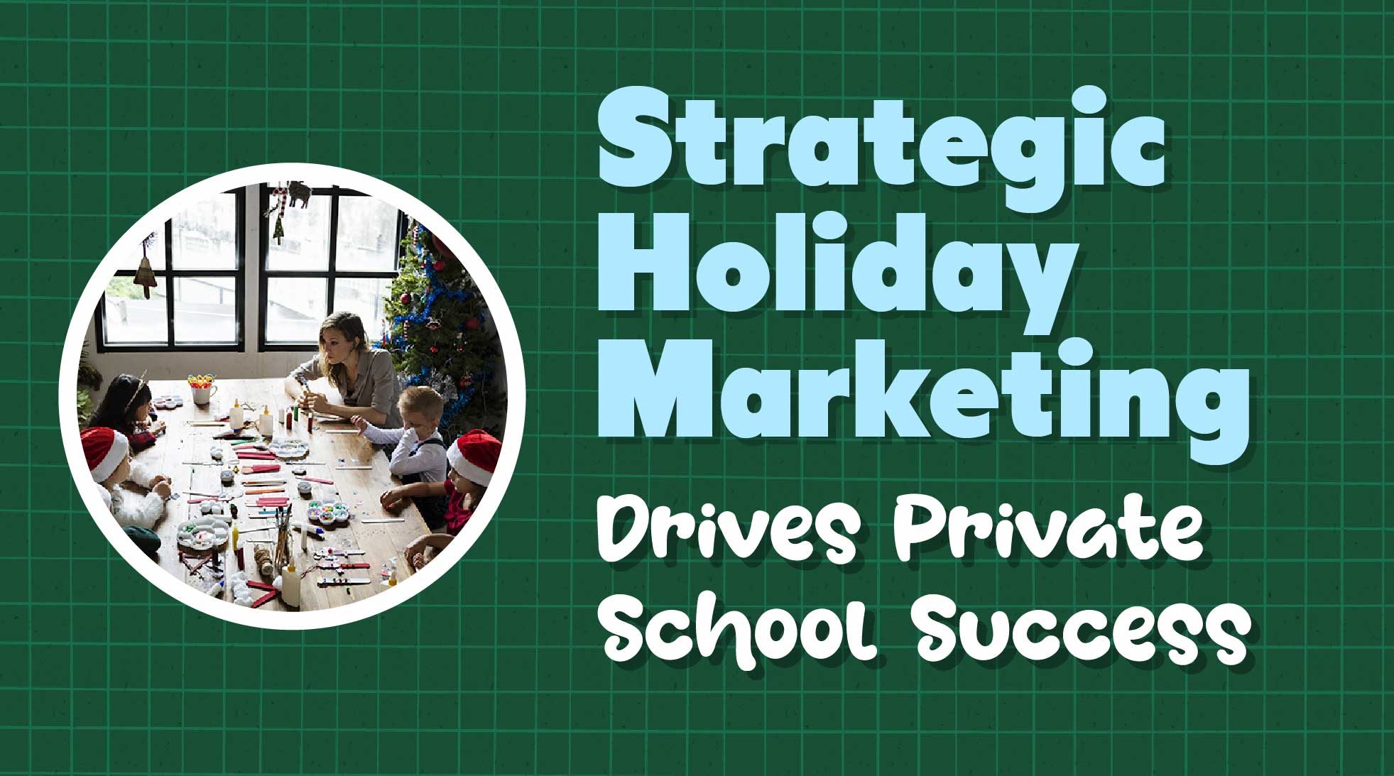 Strategic Holiday Marketing Drives Private School Enrollment Success