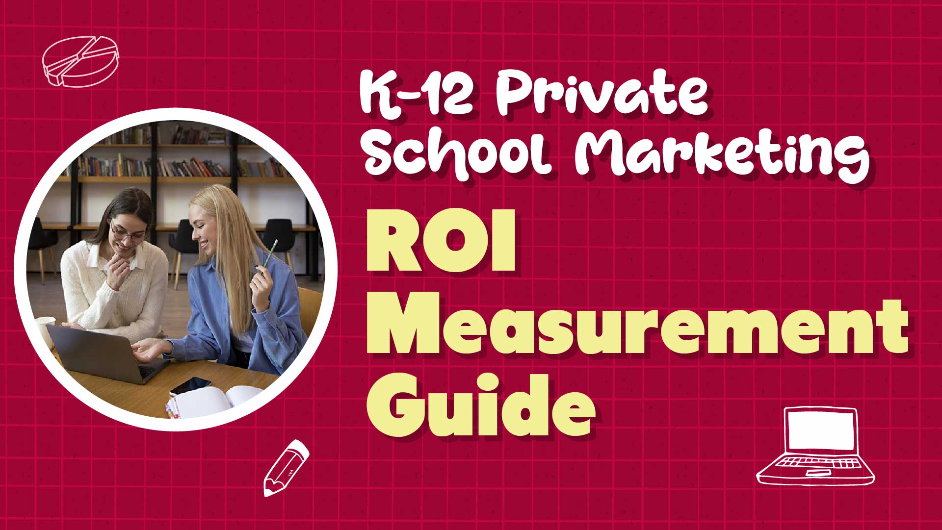 Prove Marketing ROI to Your K-12 Private School Board