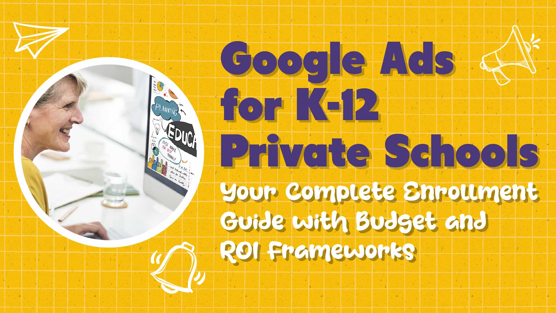 Google Ads for Private Schools: Your Complete Enrollment Guide