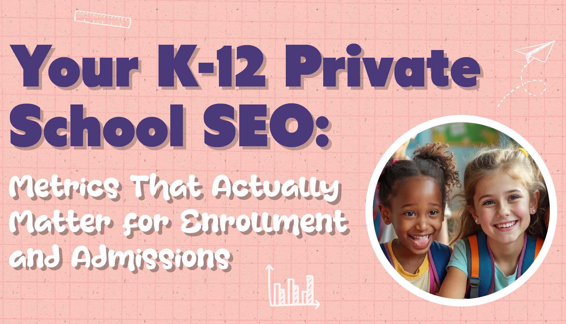 Your Private School SEO: Metrics That Actually Matter for Enrollment