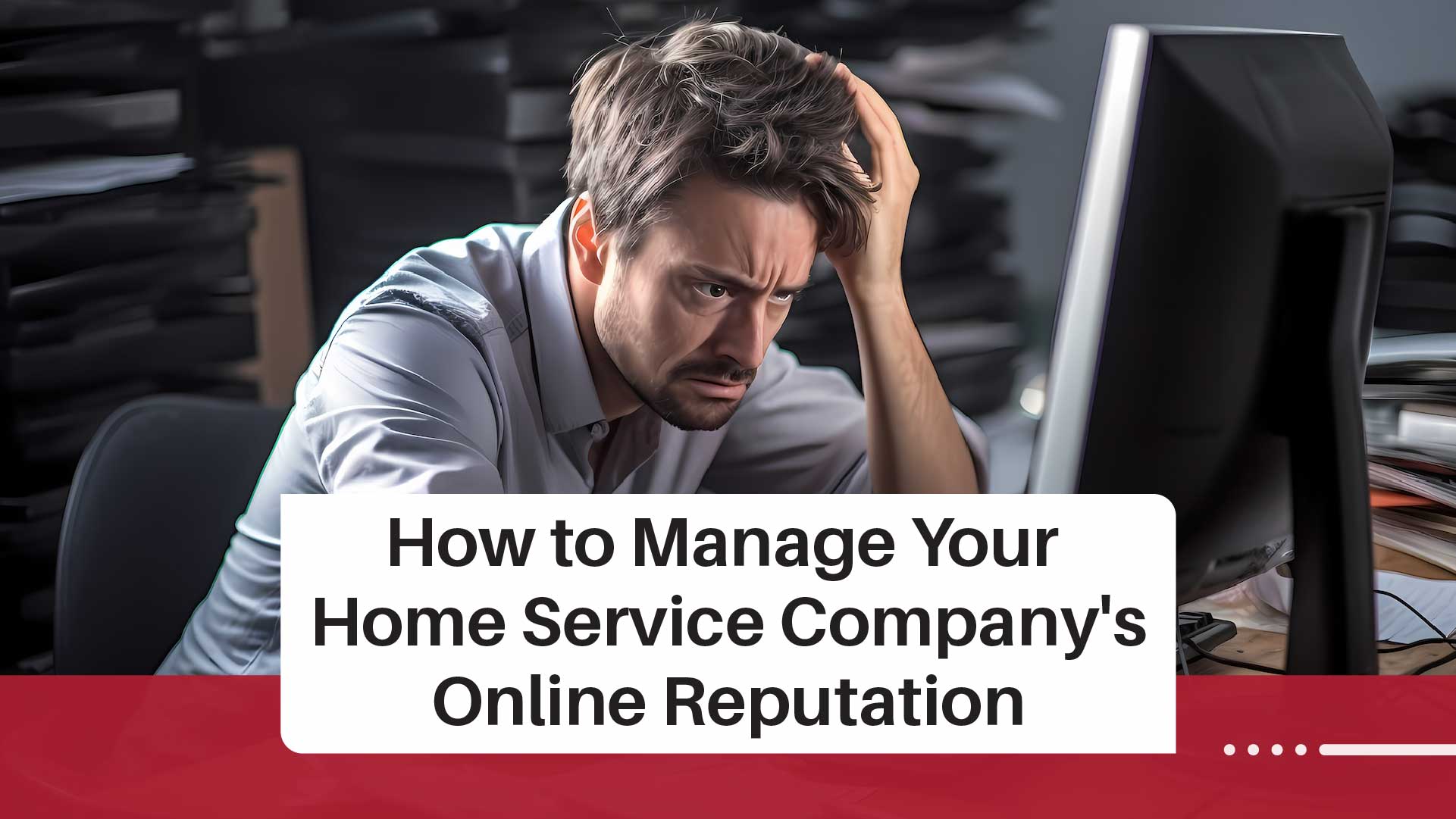 Online Reputation Management for Home Service Companies