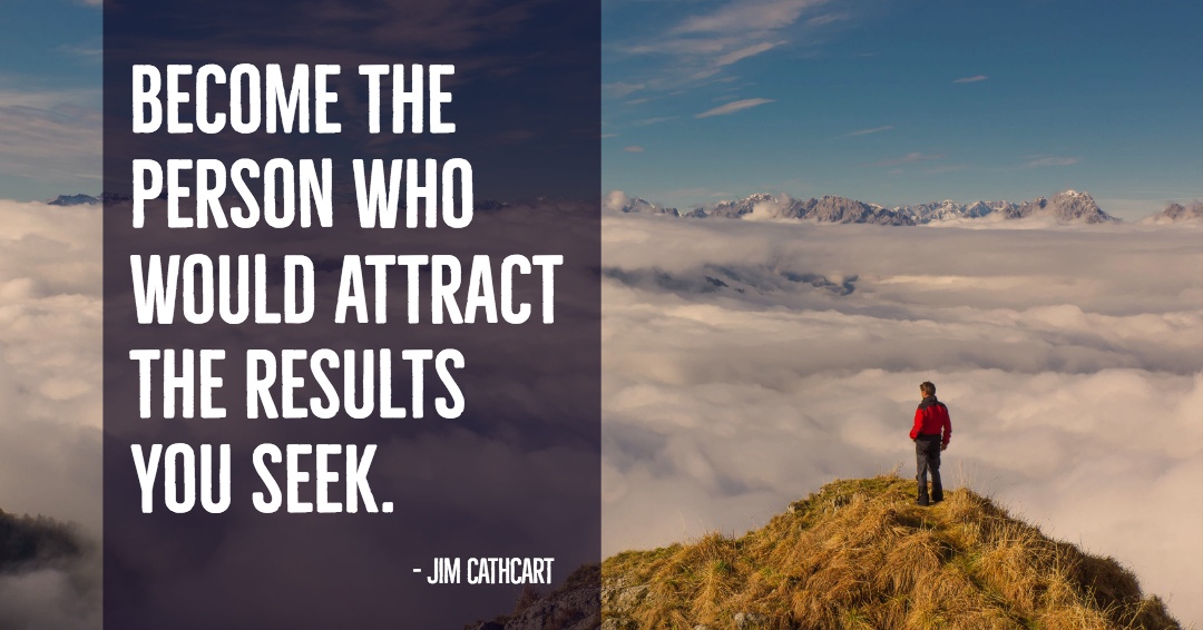 Quotes to Get Through a Manic: Avoid These Costly Mistakes image Become the person who would attract the results you seek. –Jim Cathcart quote