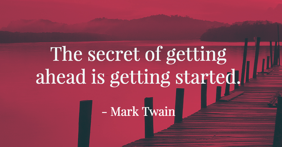 Quotes to Get Through a Manic: Avoid These Costly Mistakes image The secret of getting ahead is getting started. –Mark Twain quote