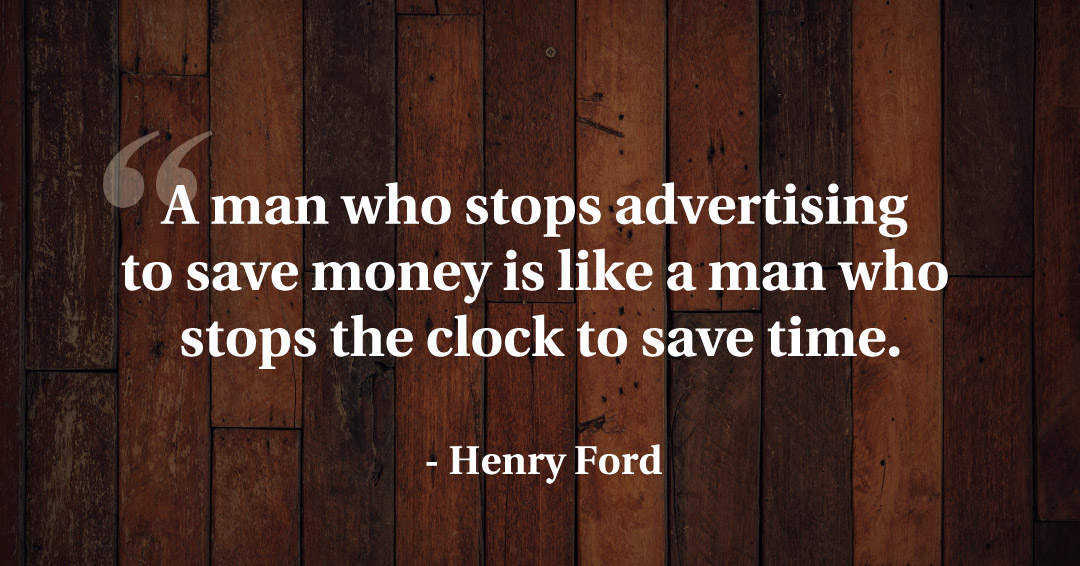 Quotes to Get Through a Manic: Avoid These Costly Mistakes image A man who stops advertising to save money is like a man who stops the clock to save time. –Henry Ford quote