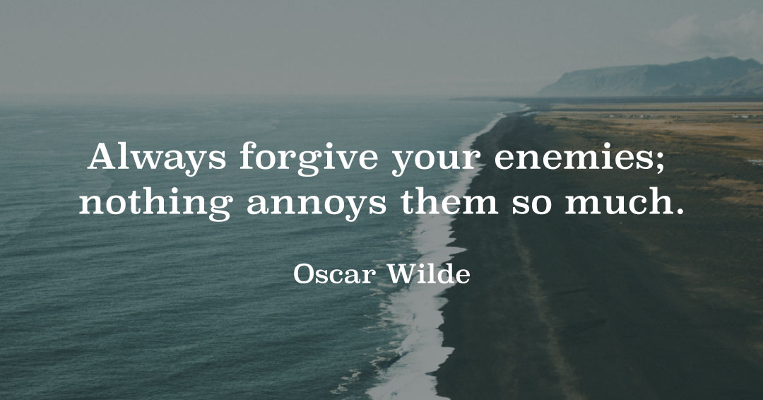 Quotes to Get Through a Manic: Avoid These Costly Mistakes image Always forgive your enemies; nothing annoys them so much. –Oscar Wilde quote