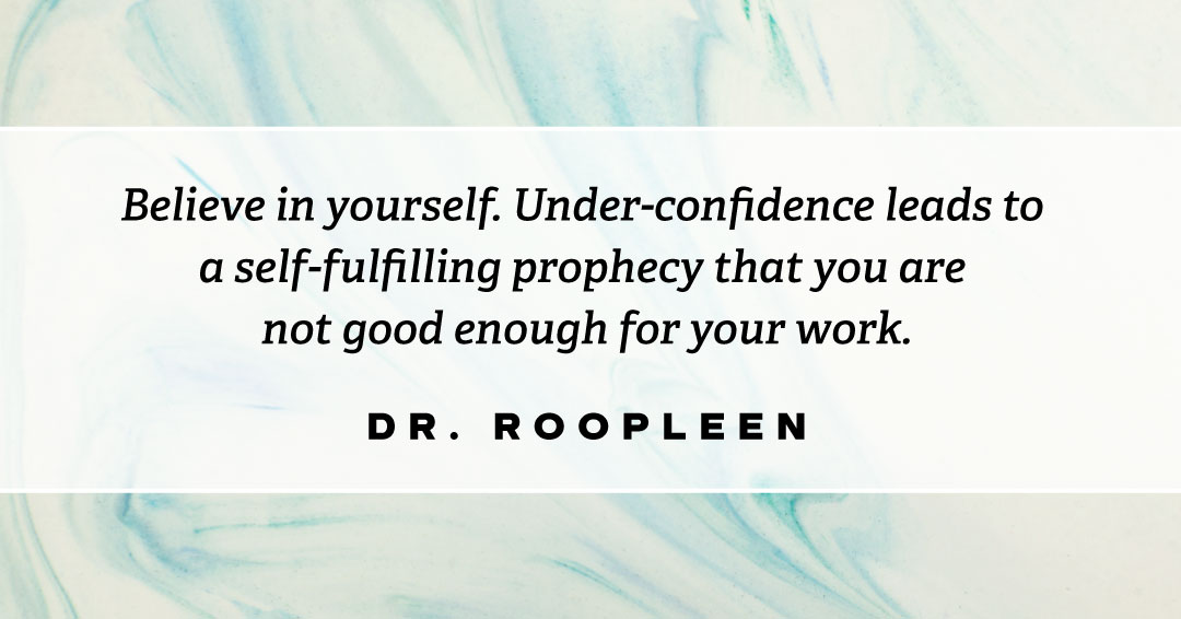 Quotes to Get Through a Manic: Avoid These Costly Mistakes image Believe in yourself. Under-confidence leads to a self-fulfilling prophecy that you are not good enough for your work. –Dr Roopleen quote