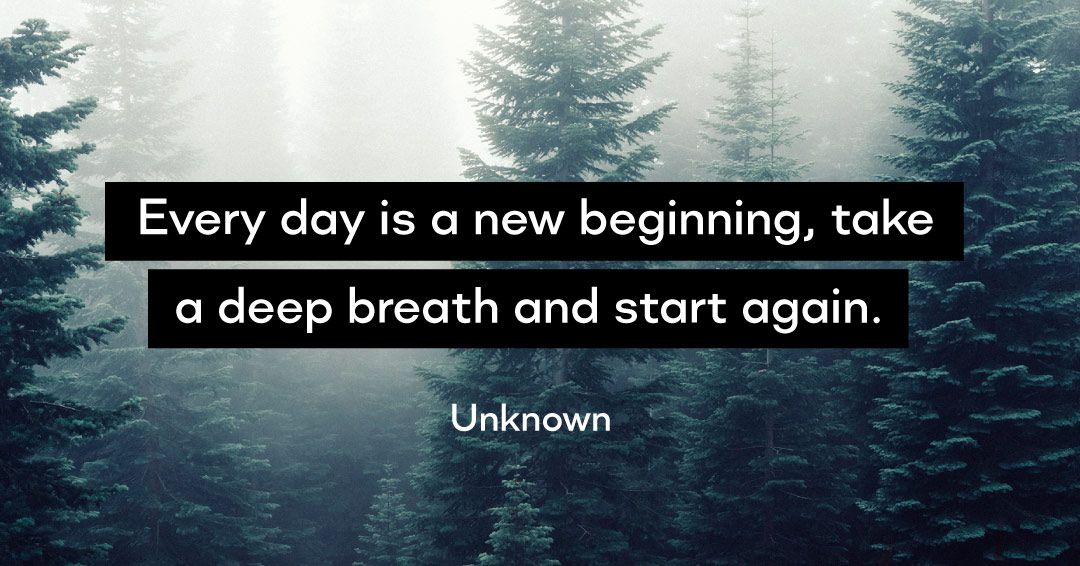 Quotes to Get Through a Manic: Avoid These Costly Mistakes image Every day is a new beginning, take a deep breath and start again. –Unknown quote