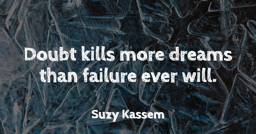 Quotes to Get Through a Manic: Avoid These Costly Mistakes image Doubt kills more dreams than failure ever will. –Suzy Kassem quote