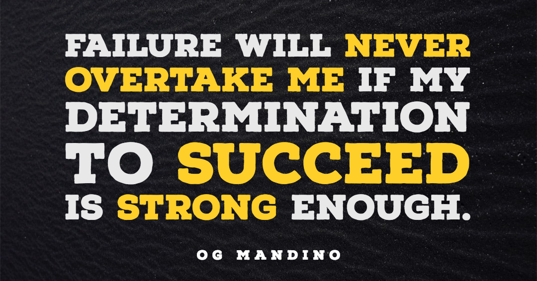 Quotes to Get Through a Manic: Avoid These Costly Mistakes image Failure will never overtake me if my determination to succeed is strong enough. –Og Mandino quote