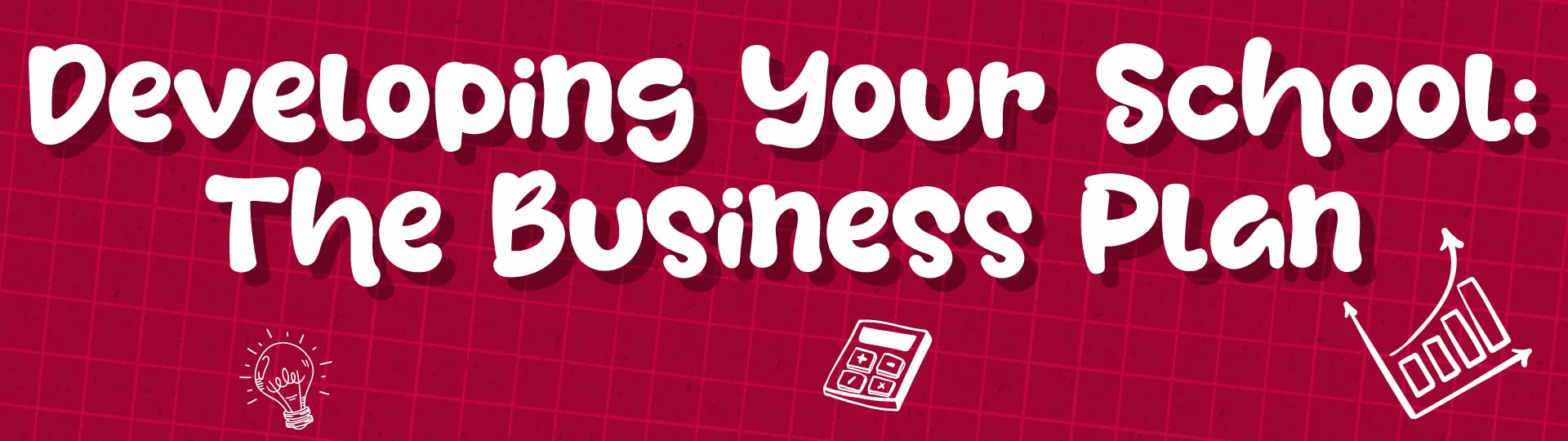 Launching a K-12 Private School: a Comprehensive Guide image Developing Your School: The Business Plan