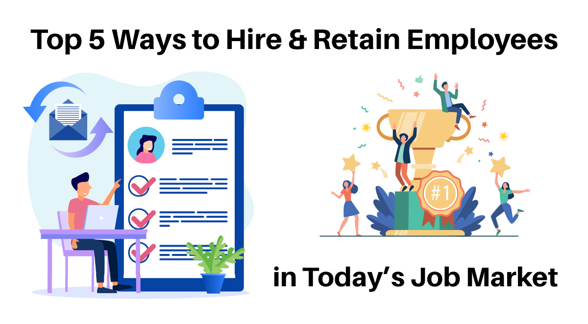 Top 5 Tips to Hire & Retain Employees in Today&rsquo;s Job Market