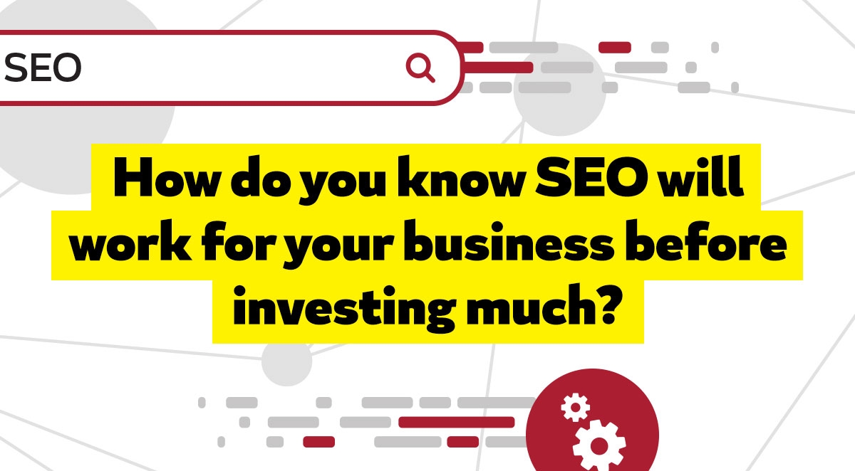 How do you know SEO will work for your business before investing too much