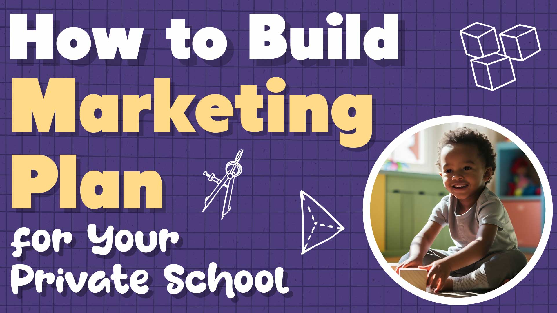 Private School Marketing 101: How to Build a Basic Marketing Plan at Your School