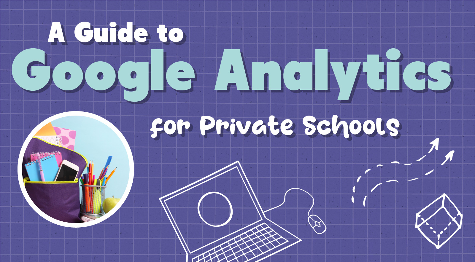A Guide to Google Analytics for Private Schools