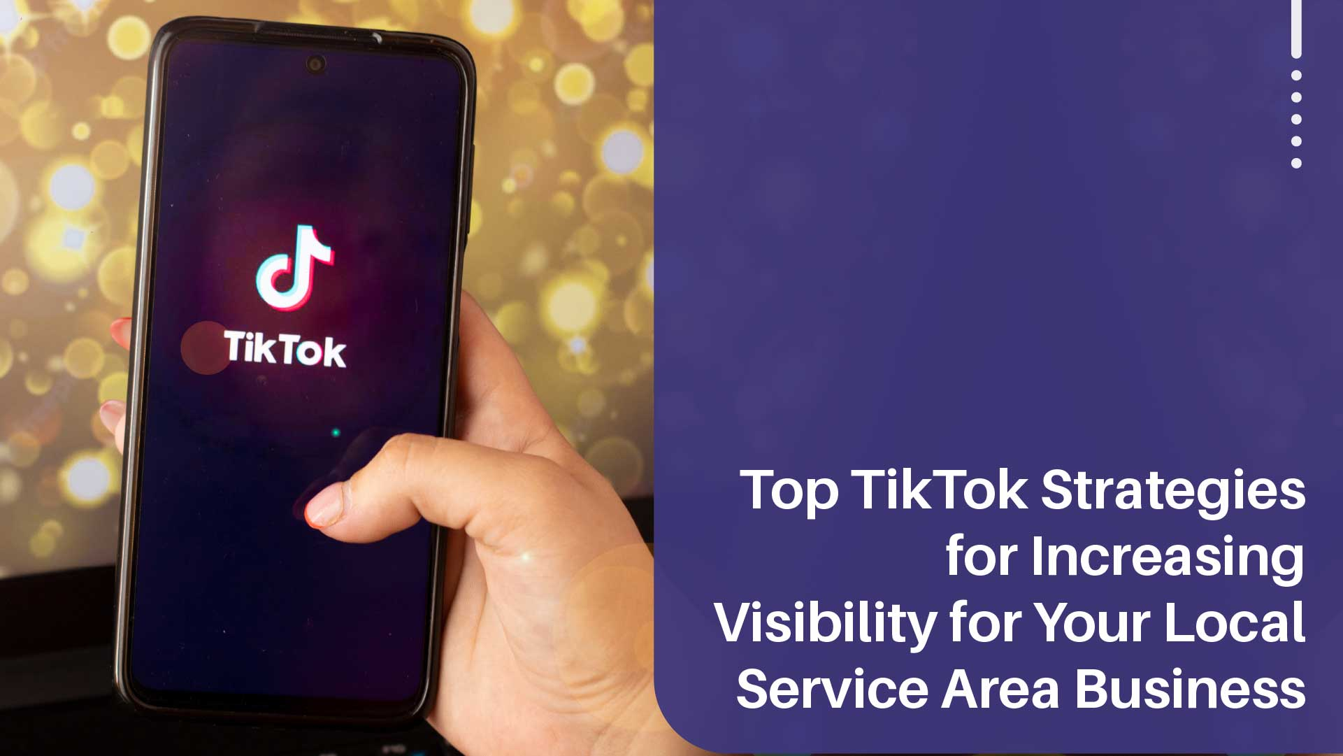 Top TikTok Strategies for Increasing Visibility for Your Local Service Area Business