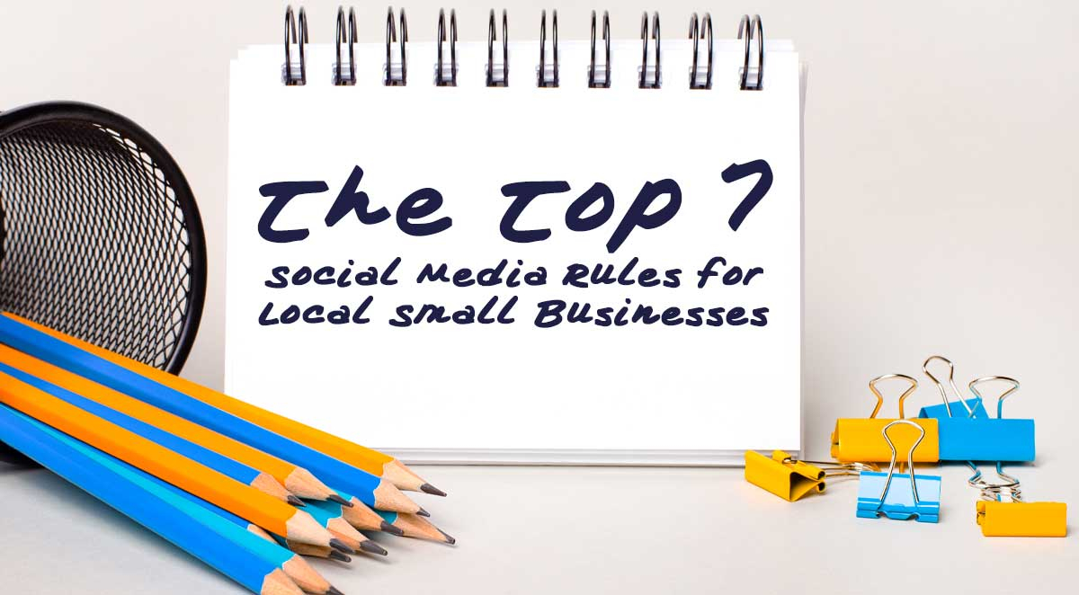 7 of the Top Social Media Rules for Local Small Businesses