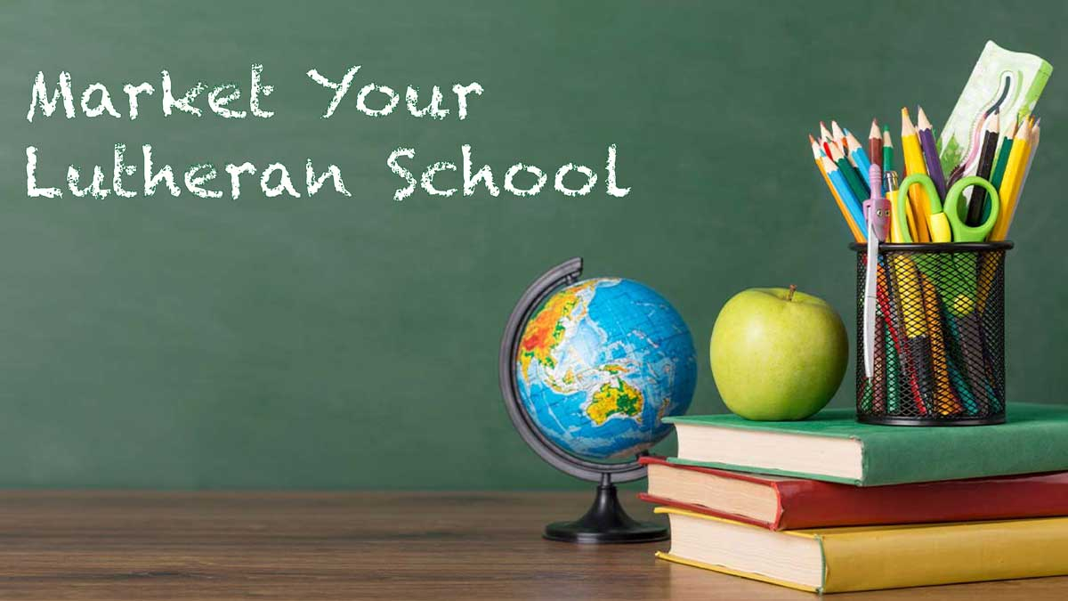 11 Ways to Market Your Lutheran School