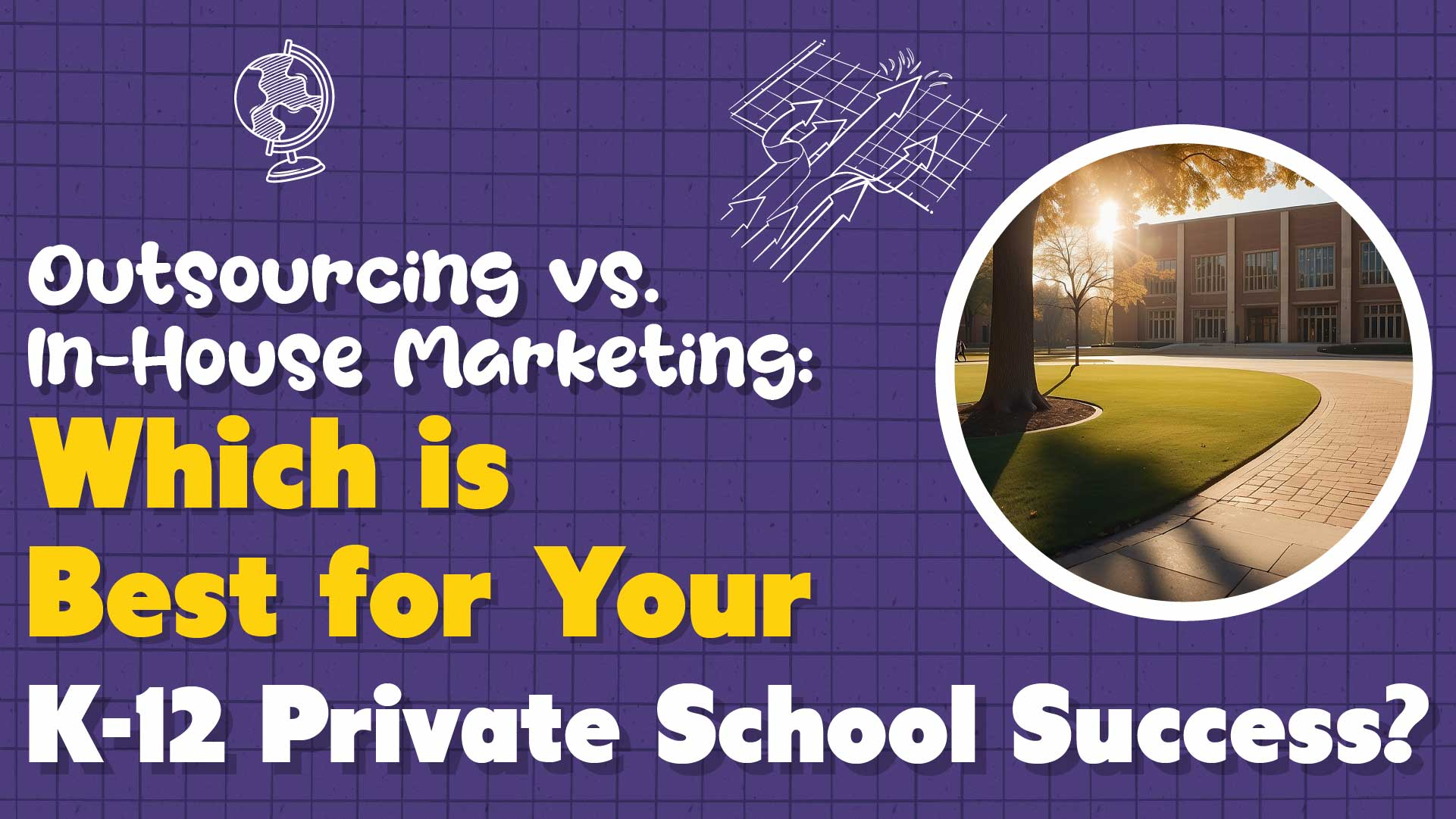 Outsourcing vs. In-House Marketing: Which Path is Best for Your K-12 Private School Success?