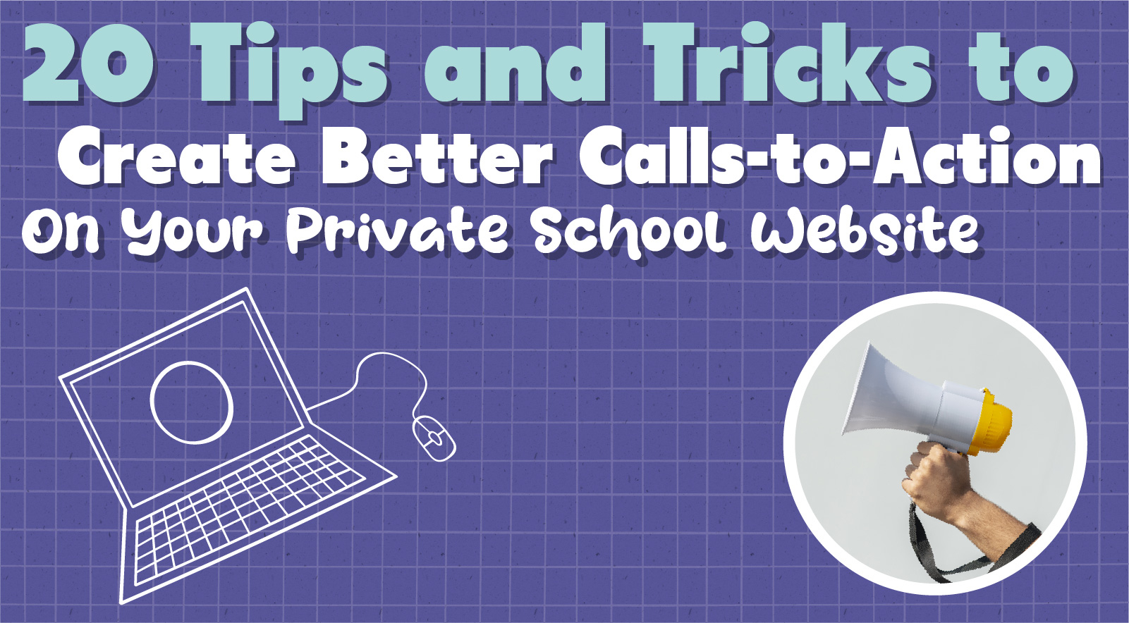 20 Tricks for Better Calls-to-Action For Your Private School