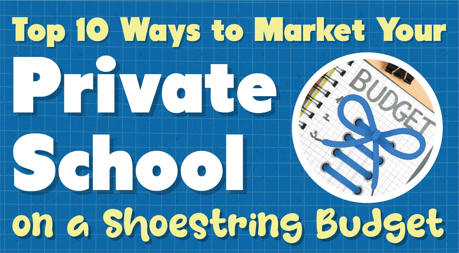 Top 10 Ways to Market a Private School on a Shoestring Budget