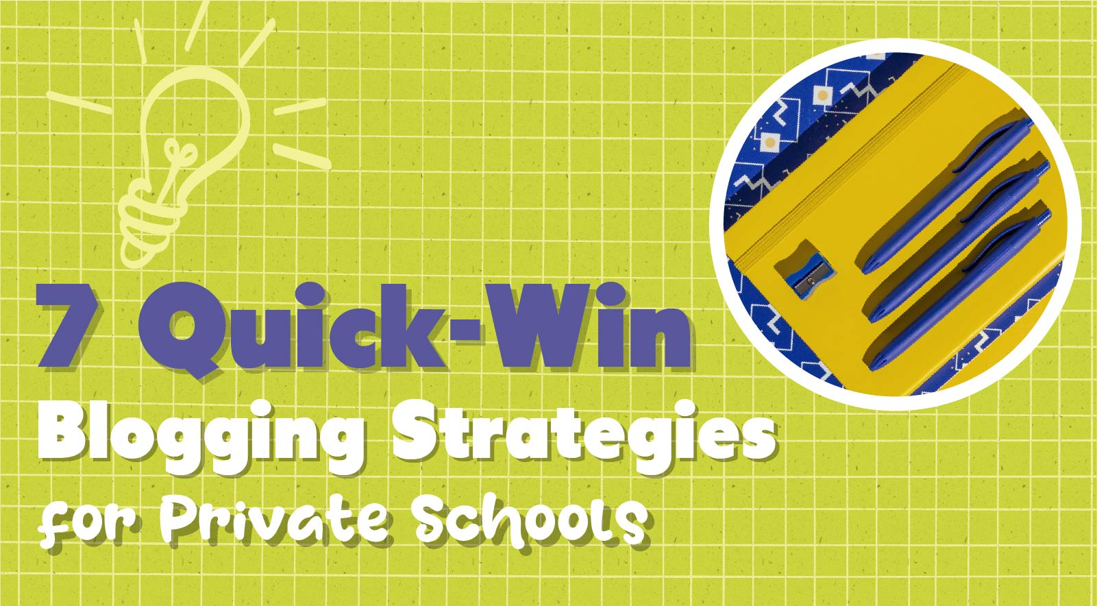 7 Quick-Win Blogging Strategies For Private Schools