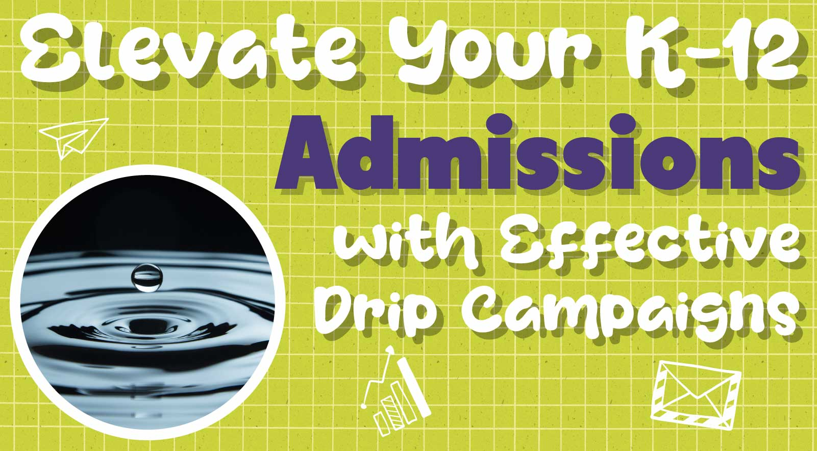 Increase Your K-12 School Enrollment with Drip Campaigns