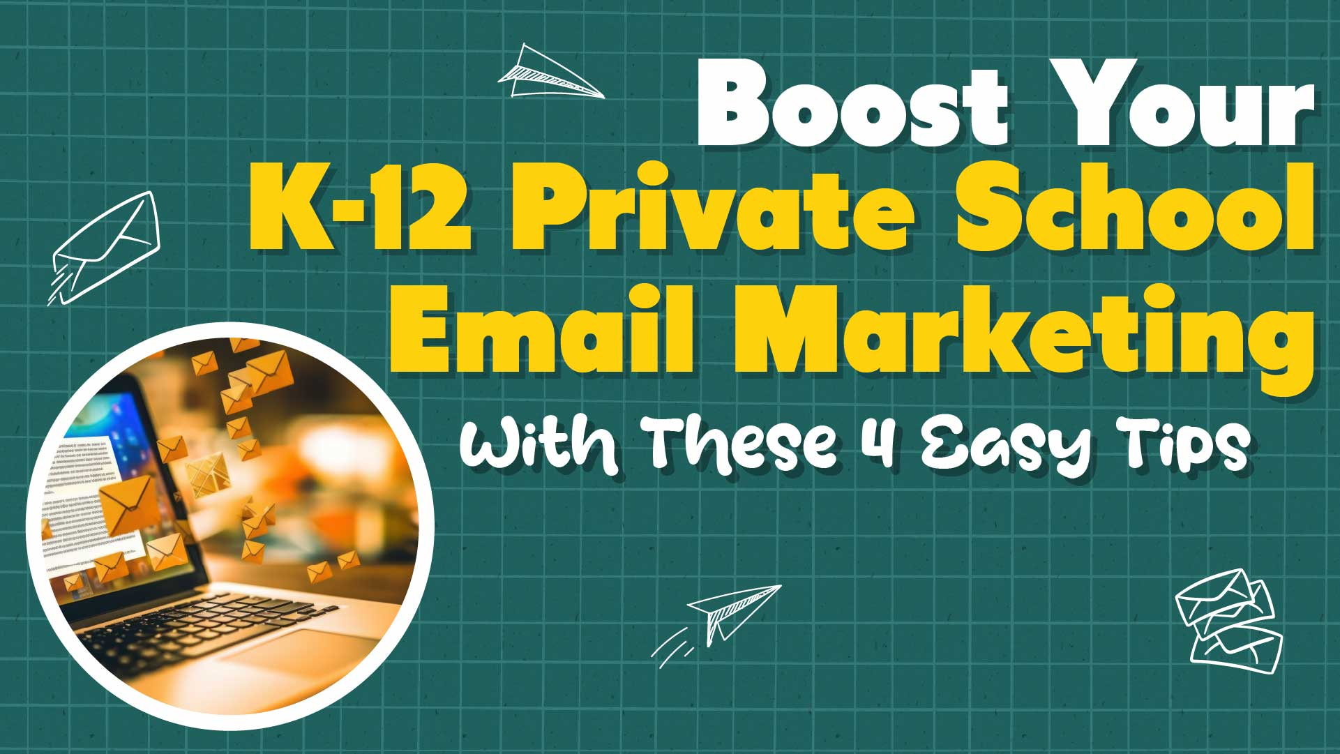 Boost K-12 Private School Email Marketing with 4 Easy Tips