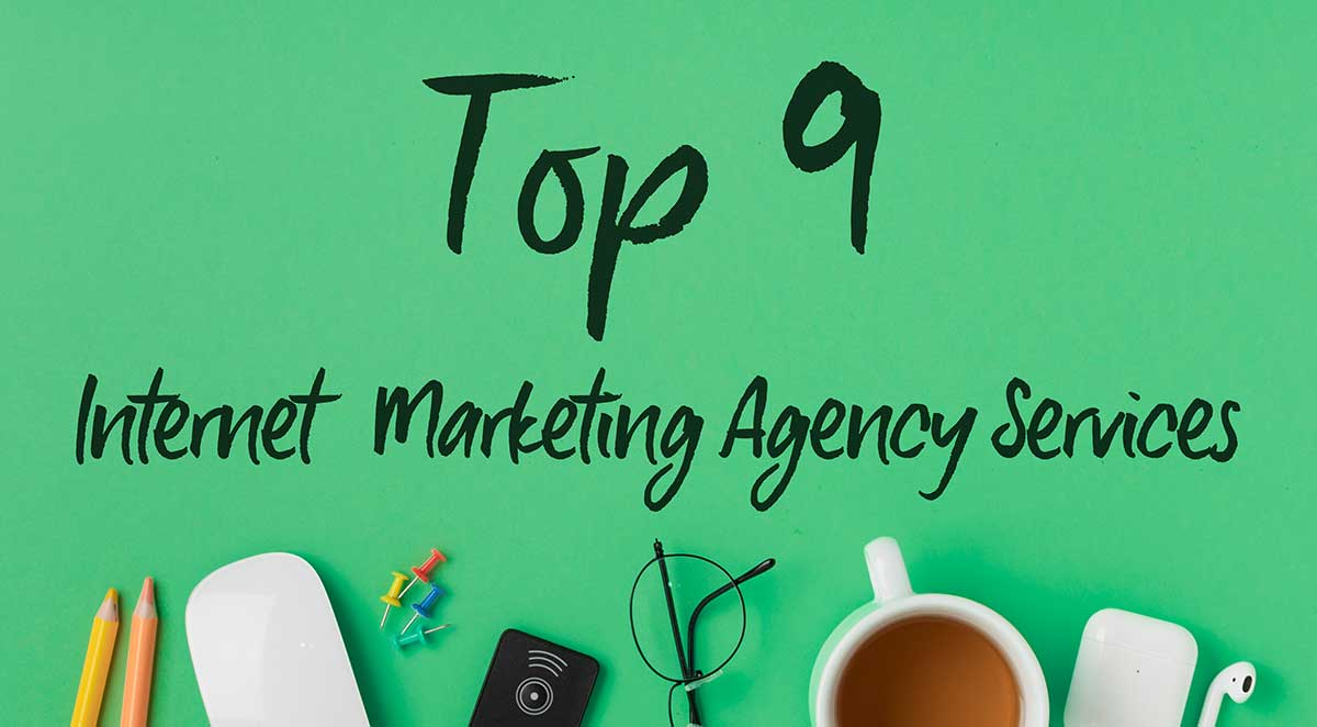 Top 9 Internet Marketing Agency Services