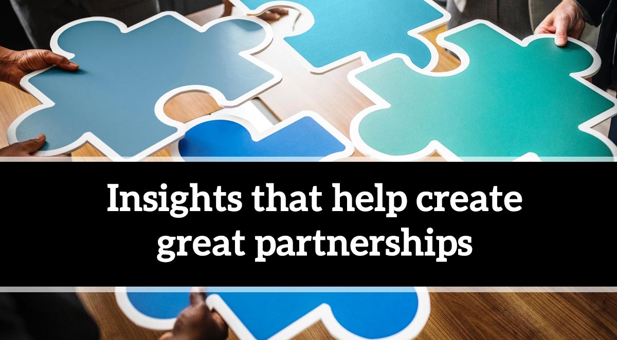 Insights that help create mutually beneficial partnerships