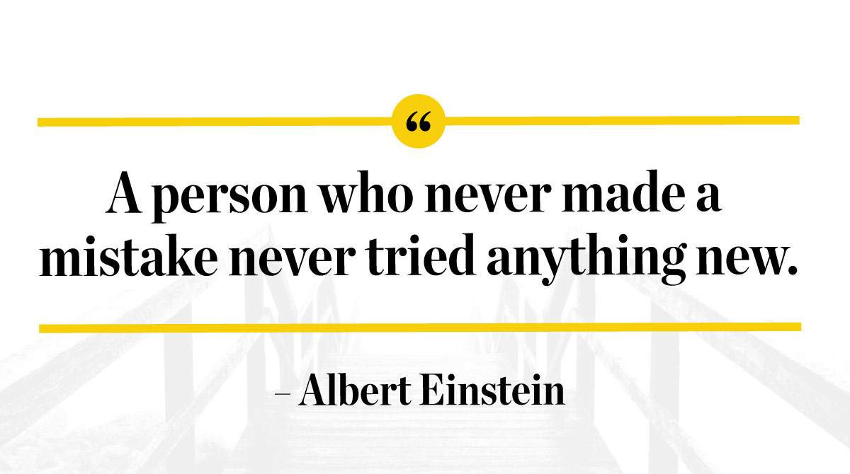 Get Quotes to Inspire and Motivate Right the First Time image A person who never made a mistake never tried anything new. -Albert Einstein