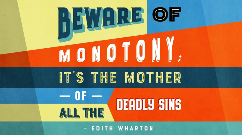Get Quotes to Inspire and Motivate Right the First Time image Beware of monotony; it