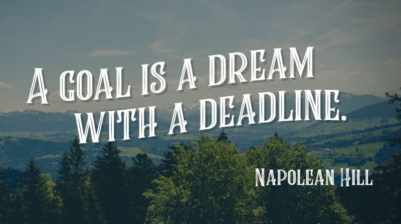 Get Quotes to Inspire and Motivate Right the First Time image A goal is a dream with a deadline. -Napolean Hill