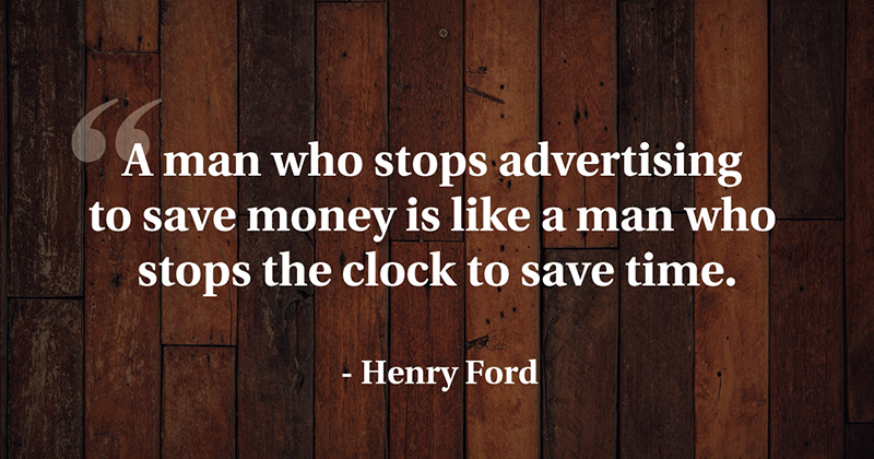 Inspirational Quotes: Real Examples From Real Businesses image A man who stops advertising to save money is like a man who stops the clock to save time. -Henry Ford