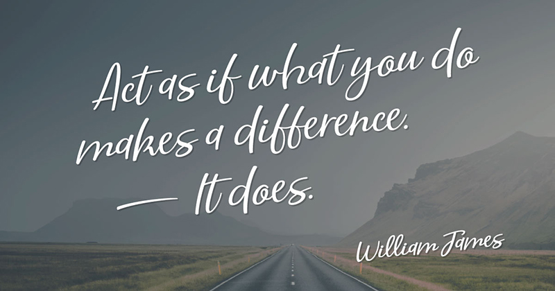 Inspirational Quotes: Real Examples From Real Businesses image Act as if what you do makes a difference. It does. -William James